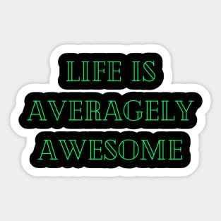 Life is averagely awesome Sticker